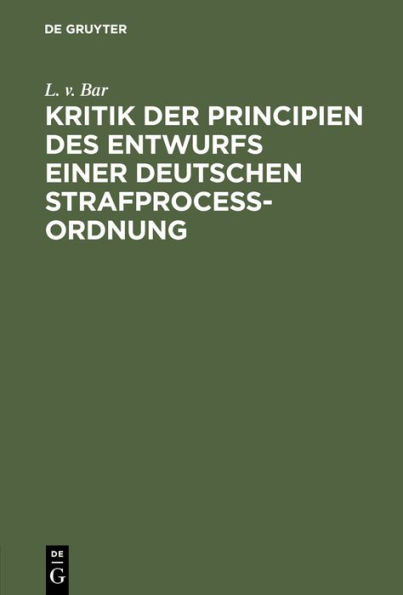 Kritik der Principien des Entwurfs einer Deutschen Strafproceßordnung