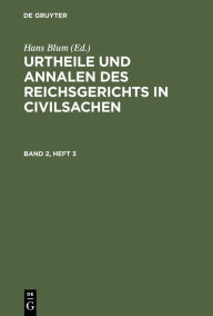 Title: Urtheile und Annalen des Reichsgerichts in Civilsachen. Band 2, Heft 3, Author: Hans Blum