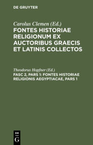 Title: Fontes Historiae Religionis Aegyptiacae, Pars 1: Auctores AB Homero Usque Ad Diodorum Continens, Author: Theodorus Hopfner