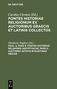 Title: Fontes Historiae Religionis Aegyptiacae, Pars 5: Auctores Aetatis Byzantinae Mediae, Author: Theodorus Hopfner