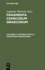 Title: Historia Critica Comicorum Graecorum, Author: Augustus Meineke