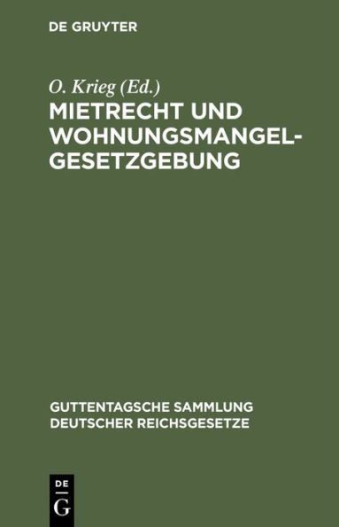 Mietrecht Und Wohnungsmangelgesetzgebung: Im Reiche, in Preuï¿½en Und in Berlin, Einschl. Hauszinssteuer, Kostenwesen Und Rechtsentscheiden Des Kammergerichts