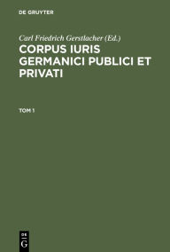 Title: Corpus Iuris Germanici Publici Et Privati. Tom 1, Author: Carl Friedrich Gerstlacher