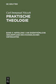 Title: Abteilung 1: Die eigenthümliche Seelenpflege des evangelischen Hirtenamtes, Author: Carl Immanuel Nitzsch