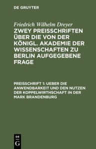 Title: Ueber Die Anwendbarkeit Und Den Nutzen Der Koppelwirthschaft in Der Mark Brandenburg: Auf Veranlassung Der Kï¿½niglichen Akademie Der Wissenschaften Zu Berlin Und Von Derselben Gekrï¿½nte, Author: Friedrich Wilhelm Dreher