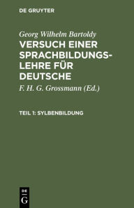 Title: Sylbenbildung: Oder Anleitung Fï¿½r Mï¿½tter Und Kinderlehrer Zum Ersten Unterricht Im Sprechen, Im Lesen Und Im Richtigen Gebrauch Der Sprachzeichen, Author: Georg Wilhelm Bartoldy