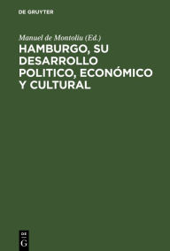 Title: Hamburgo, su desarrollo politico, económico y cultural: La Semana Transatlantica de Hamburgo, 17-27 Agosto de 1922, Author: Deutsche Auslands-Arbeitseemeinschaft