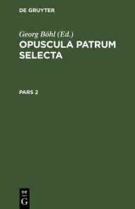 Title: Opuscula patrum selecta. Pars 2, Author: Georg Böhl