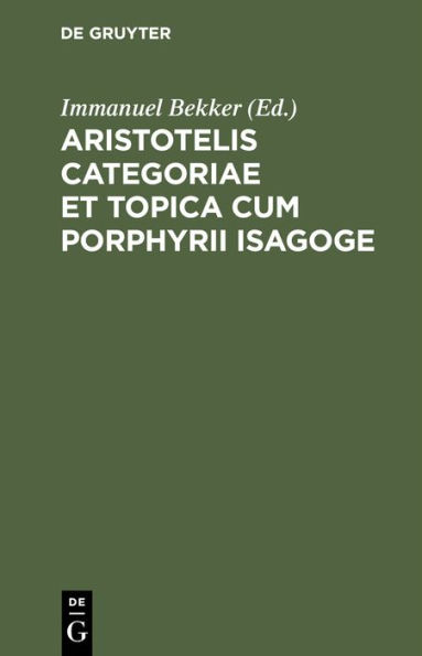 Aristotelis Categoriae Et Topica Cum Porphyrii Isagoge