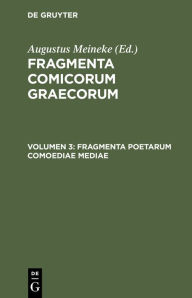 Title: Fragmenta Poetarum Comoediae Mediae, Author: Augustus Meineke