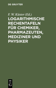 Title: Logarithmische Rechentafeln für Chemiker, Pharmazeuten, Mediziner und Physiker, Author: A. Thiel