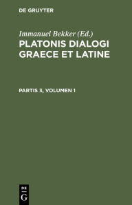Title: Platonis Dialogi Graece Et Latine. Partis 3, Volumen 1, Author: Immanuel Bekker