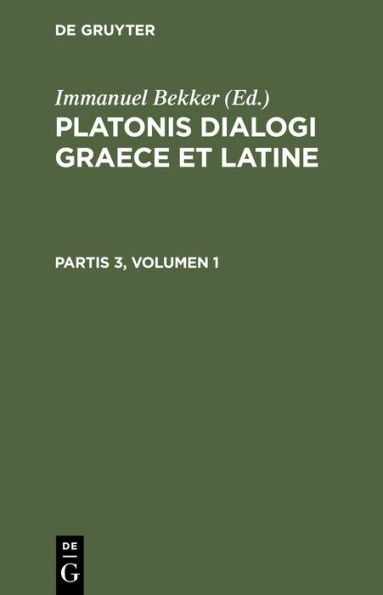 Platonis Dialogi Graece Et Latine. Partis 3, Volumen 1