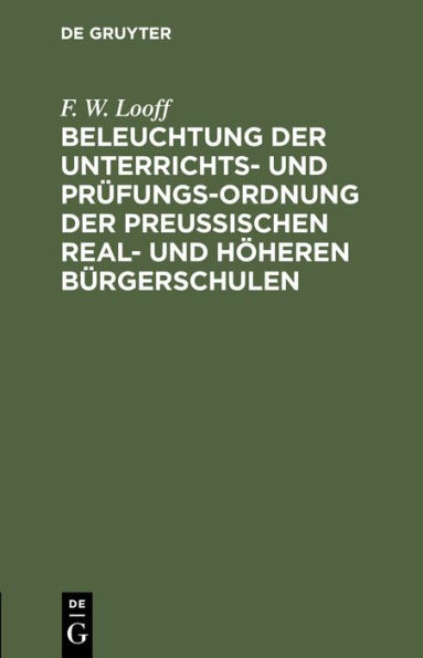 Beleuchtung der Unterrichts- und Prüfungs-Ordnung der preußischen Real- und höheren Bürgerschulen