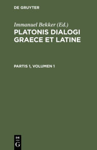 Title: Platonis Dialogi Graece Et Latine. Partis 1, Volumen 1, Author: Immanuel Bekker