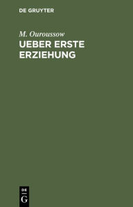 Title: Ueber erste Erziehung, Author: M. Ouroussow