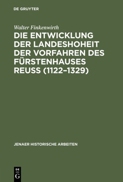 Die Entwicklung der Landeshoheit der Vorfahren des Fürstenhauses Reuß (1122-1329)