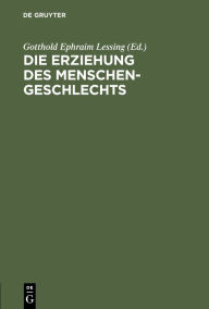 Title: Die Erziehung Des Menschengeschlechts, Author: Gotthold Ephraim Lessing