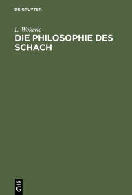 Title: Die Philosophie des Schach, Author: L. Wekerle