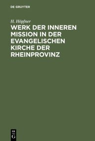 Title: Werk der inneren Mission in der evangelischen Kirche der Rheinprovinz, Author: H. H pfner
