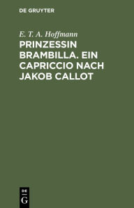Title: Prinzessin Brambilla. Ein Capriccio nach Jakob Callot, Author: E. T. A. Hoffmann