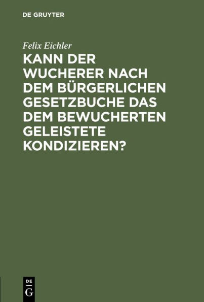 Kann der Wucherer nach dem Bürgerlichen Gesetzbuche das dem bewucherten geleistete Kondizieren?