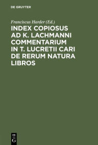 Title: Index Copiosus Ad K. Lachmanni Commentarium in T. Lucretii Cari de Rerum Natura Libros, Author: Franciscus Harder