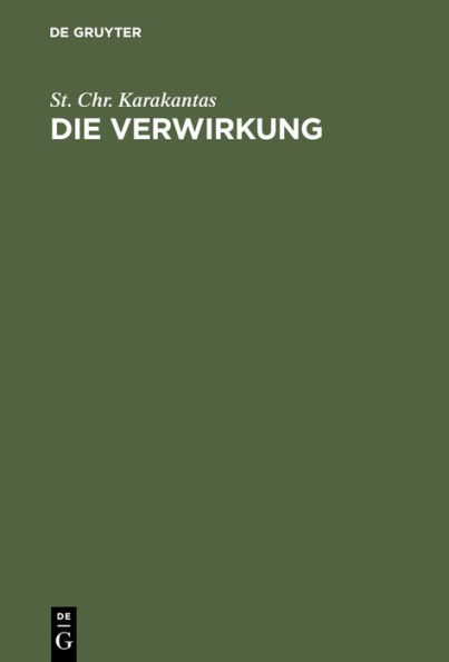 Die Verwirkung: Ein Beitrag zur Lehre von den zeitlichen Schranken der Aus bung der subjektiven Rechte