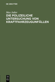 Title: Die polizeiliche Untersuchung von Kraftfahrzeugunfällen: Nachtrag, Author: Max Julier