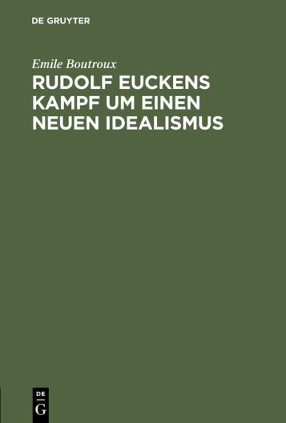 Rudolf Euckens Kampf Um Einen Neuen Idealismus