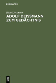 Title: Adolf Deißmann zum Gedächtnis: Rede bei der Gedenkfeier der Theologischen Fakultät zu Berlin am 18. Juni 1937, Author: Hans Lietzmann