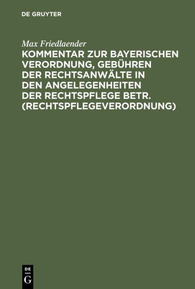 Kommentar zur Bayerischen Verordnung, Gebühren der Rechtsanwälte in den Angelegenheiten der Rechtspflege betr. (Rechtspflegeverordnung)