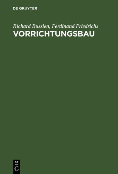 Vorrichtungsbau: Bearbeitungsvorrichtungen und ihre Einzelelemente für die rationelle Serien- und Massenfabrikation