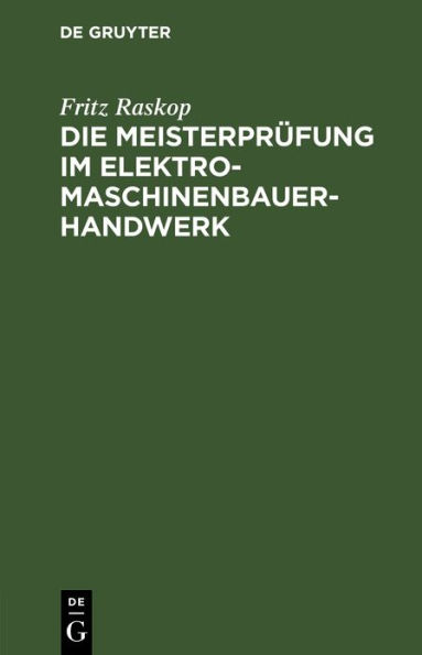 Die Meisterpr fung im Elektro-Maschinenbauer-Handwerk: Lehr- und Hilfsbuch f r die Vorbereitung zur Meisterpr fung. Handbuch f r die Mitglieder der Meister-Pr fungskommission