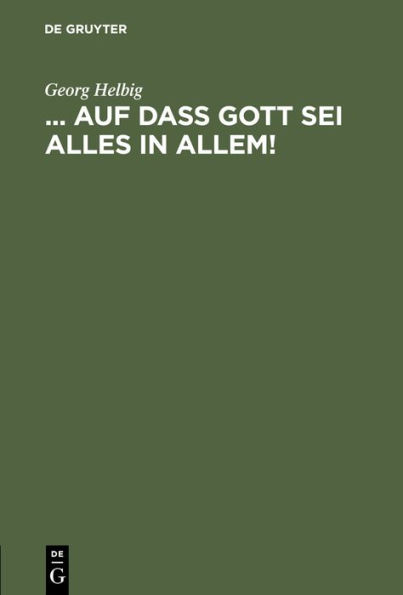 ... auf daß Gott sei Alles in Allem!