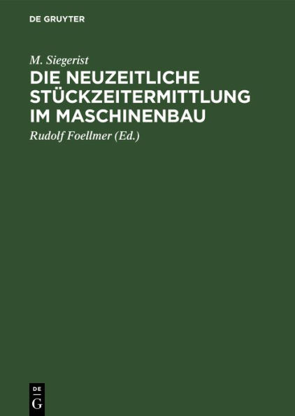 Die neuzeitliche Stückzeitermittlung im Maschinenbau: Handbuch zur Berechnung der Bearbeitungszeiten an Werkzeugmaschinen für den Gebrauch in der Praxis und an technischen Lehranstalten