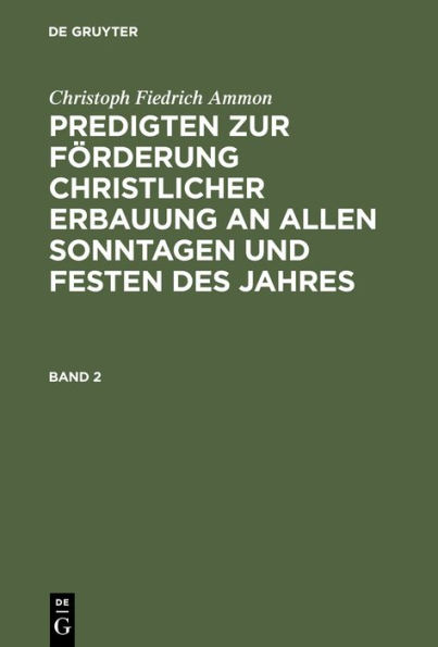 Predigten zur Förderung christlicher Erbauung an allen Sonntagen und Festen des Jahres