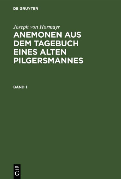 Joseph von Hormayr: Anemonen aus dem Tagebuch eines alten Pilgersmannes. Band