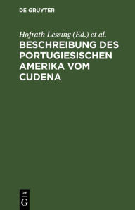 Title: Beschreibung Des Portugiesischen Amerika Vom Cudena: Ein Spanisches Manuskript in Der Wolfenbï¿½ttelschen Bibliothek, Author: Hofrath Lessing