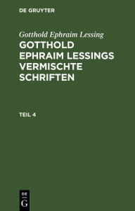 Title: Gotthold Ephraim Lessing: Gotthold Ephraim Lessings Vermischte Schriften. Teil 4, Author: Gotthold Ephraim Lessing