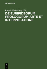 Title: de Euripideorum Prologorum Arte Et Interpolatione, Author: Ioseph Klinkenberg