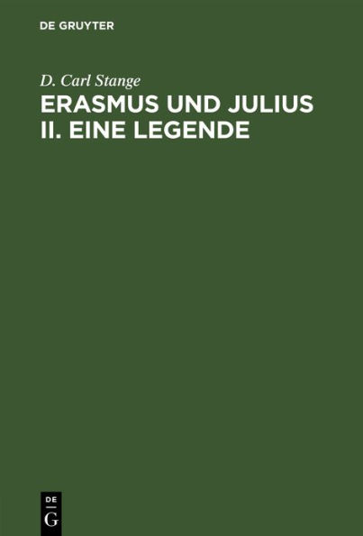 Erasmus und Julius II. Eine Legende: Vorläufiger Bericht. Zum 400 jährigen Gedenktag des Todes des Erasmus