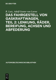 Title: Das Fahrgestell von Gaskraftwagen, Teil 2: Lenkung, Räder, Bereifung, Achsen und Abfederung, Author: R Lutz
