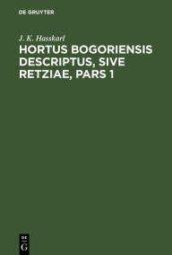 Title: Hortus Bogoriensis Descriptus, Sive Retziae, Pars 1, Author: J. K. Hasskarl