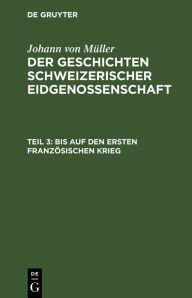 Title: Bis auf den ersten Französischen Krieg, Author: Johann von Müller