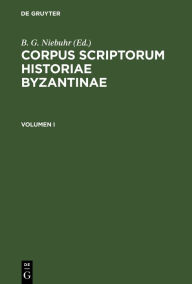 Title: Corpus scriptorum historiae Byzantinae. Pars XIX: Nicephorus Gregoras Byzantina historia. Volumen I, Author: Nicephorus Gregoras