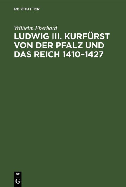 Ludwig III. Kurfürst von der Pfalz und das Reich 1410-1427