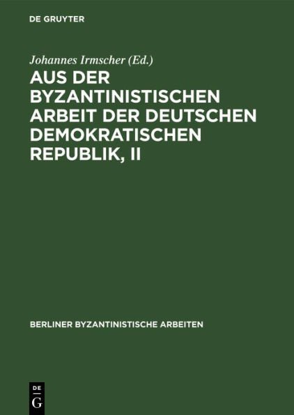 Aus der Byzantinistischen Arbeit der Deutschen Demokratischen Republik, II