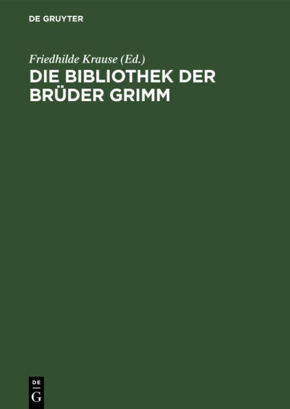 Die Bibliothek der Brüder Grimm: Annotiertes Verzeichnis des festgestellten Bestandes