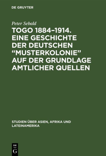 Togo 1884-1914. Eine Geschichte der deutschen 